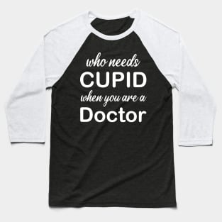 WHO NEEDS CUPID Baseball T-Shirt